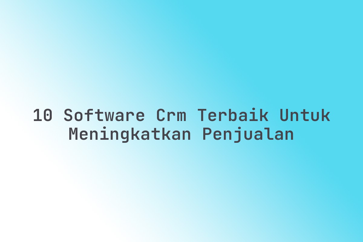 10_Software_CRM_Terbaik_untuk_Meningkatkan_Penjualan
