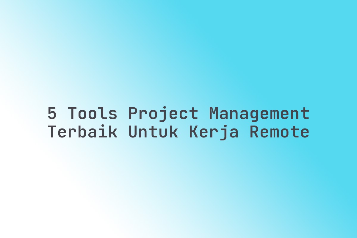 5_Tools_Project_Management_Terbaik_untuk_Kerja_Remote