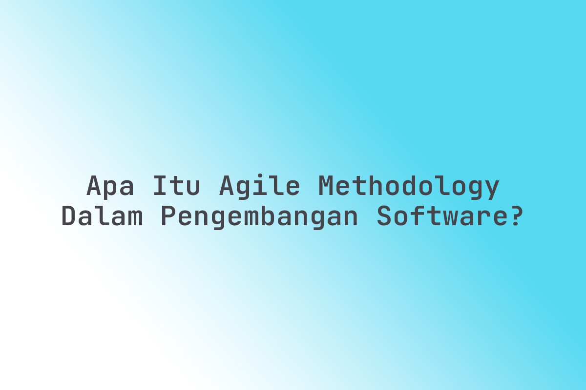 Apa_Itu_Agile_Methodology_dalam_Pengembangan_Software