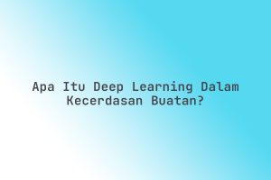 Apa_Itu_Deep_Learning_dalam_Kecerdasan_Buatan