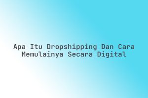 Apa_Itu_Dropshipping_dan_Cara_Memulainya_Secara_Digital
