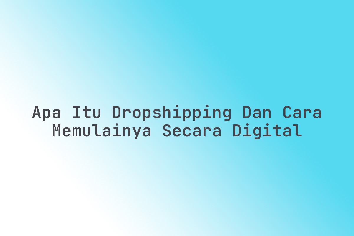 Apa_Itu_Dropshipping_dan_Cara_Memulainya_Secara_Digital