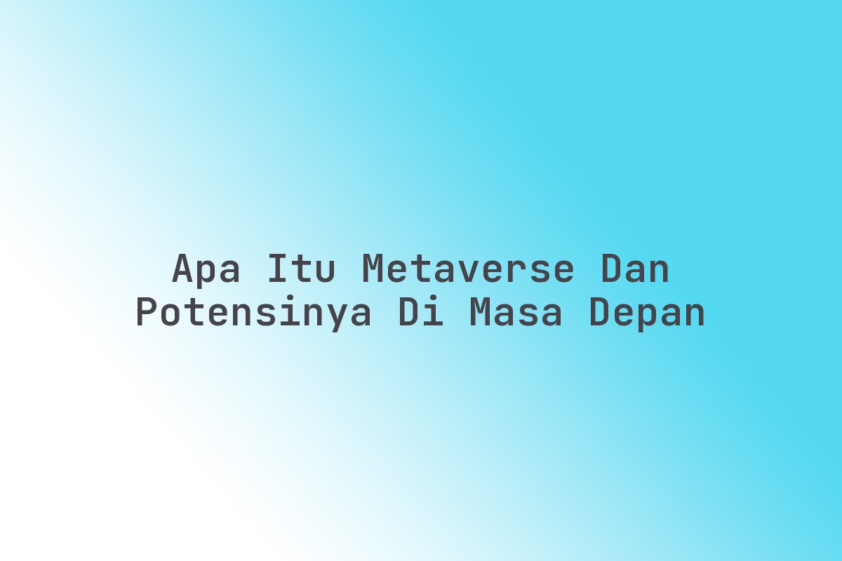 Apa_Itu_Metaverse_dan_Potensinya_di_Masa_Depan