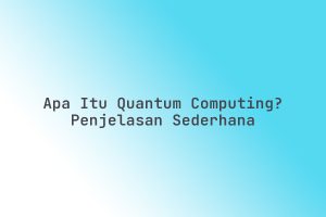 Apa_Itu_Quantum_Computing_Penjelasan_Sederhana
