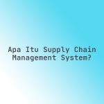 Apa_Itu_Supply_Chain_Management_System