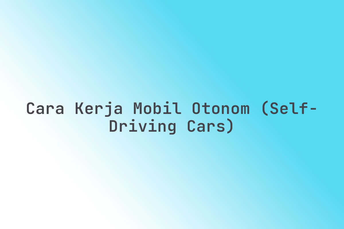 Cara_Kerja_Mobil_Otonom_Self-Driving_Cars