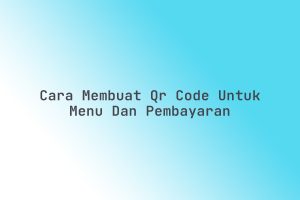 Cara_Membuat_QR_Code_untuk_Menu_dan_Pembayaran