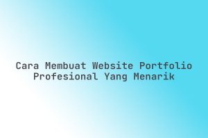 Cara_Membuat_Website_Portfolio_Profesional_yang_Menarik