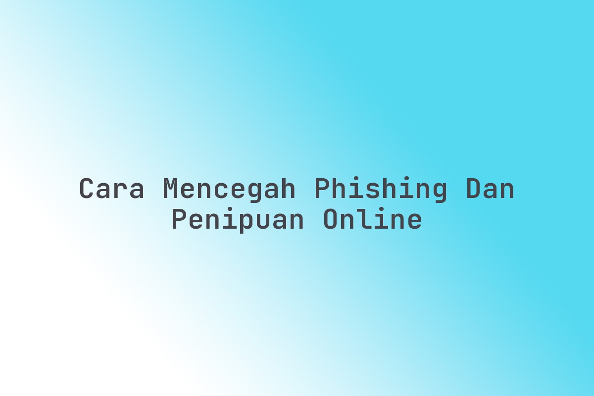 Cara_Mencegah_Phishing_dan_Penipuan_Online