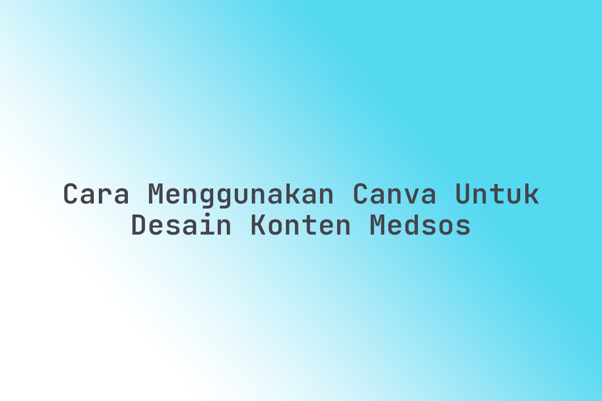 Cara_Menggunakan_Canva_untuk_Desain_Konten_Medsos