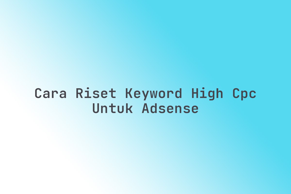 Cara_Riset_Keyword_High_CPC_untuk_AdSense