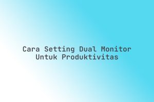 Cara_Setting_Dual_Monitor_untuk_Produktivitas