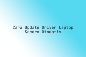 Cara_Update_Driver_Laptop_Secara_Otomatis