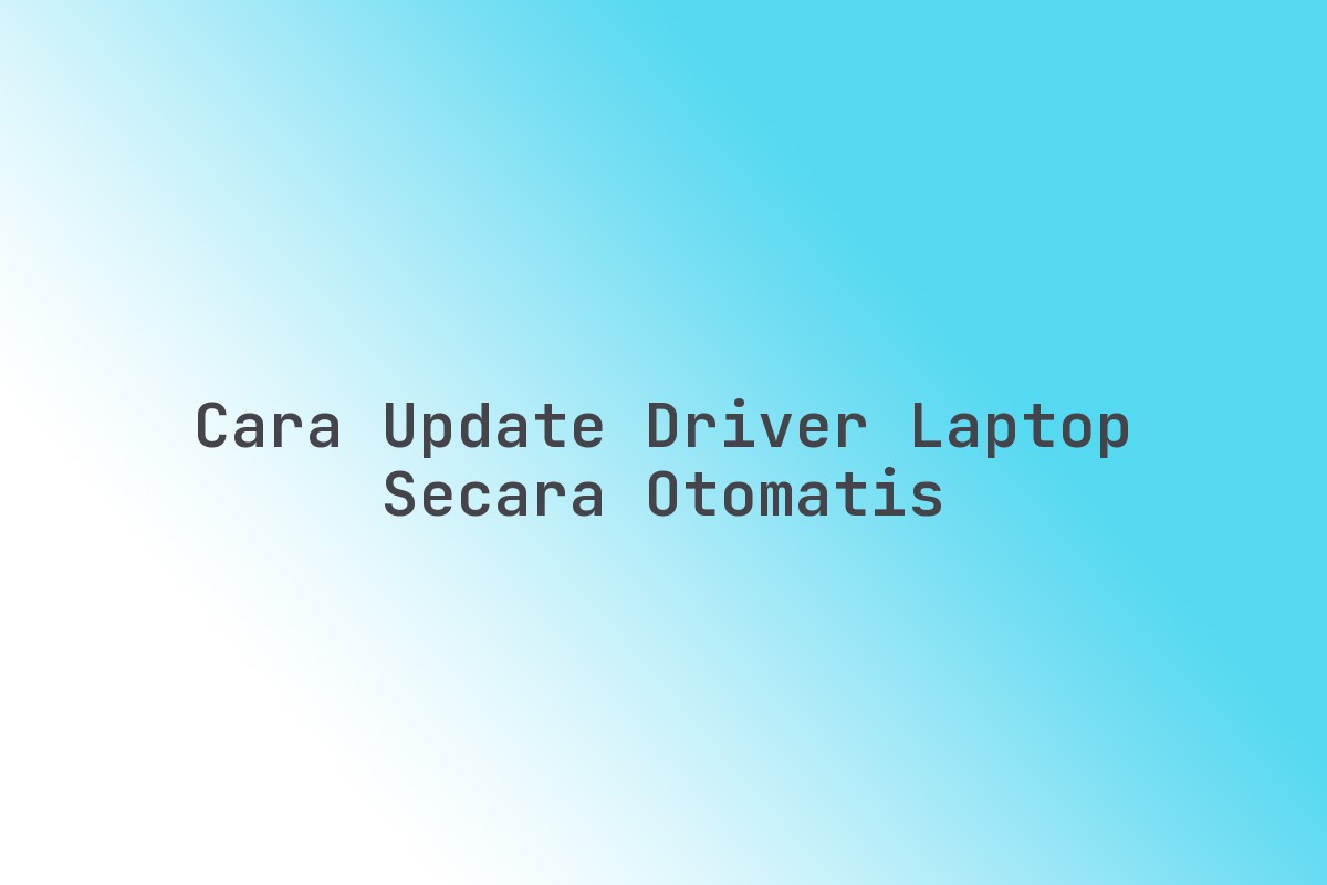 Cara_Update_Driver_Laptop_Secara_Otomatis