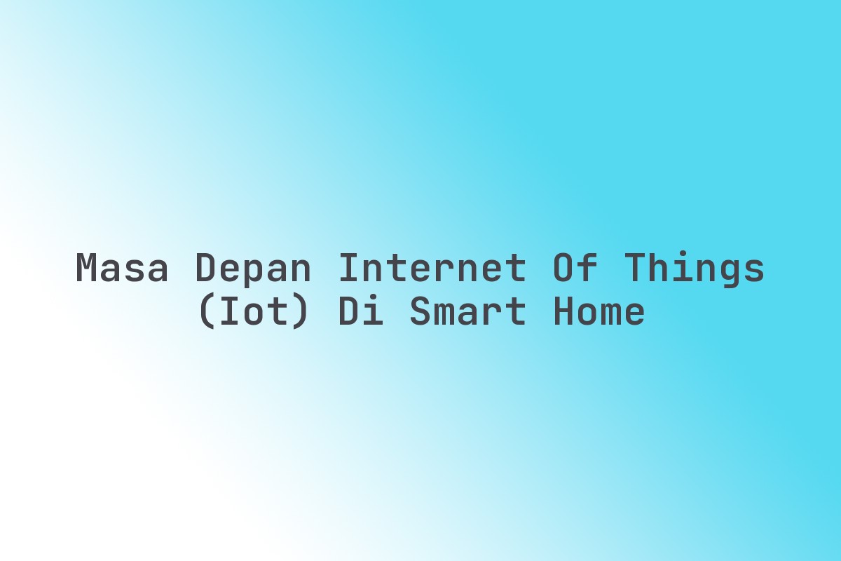 Masa_Depan_Internet_of_Things_IoT_di_Smart_Home