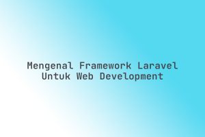 Mengenal_Framework_Laravel_untuk_Web_Development