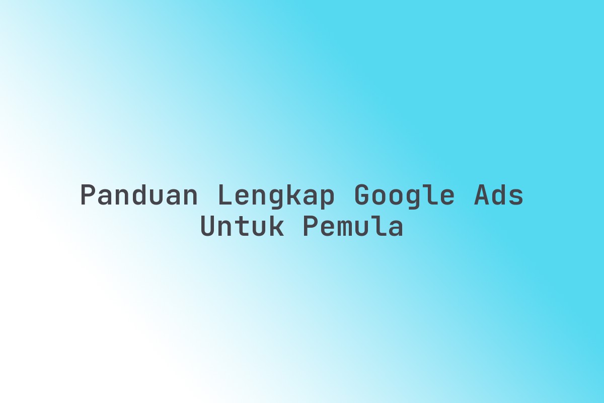 Panduan_Lengkap_Google_Ads_untuk_Pemula