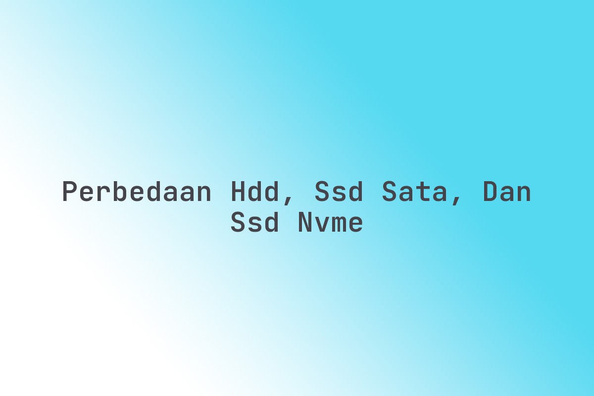 Perbedaan_HDD_SSD_SATA_dan_SSD_NVMe