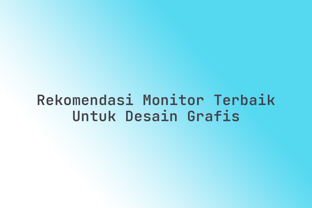 Rekomendasi_Monitor_Terbaik_untuk_Desain_Grafis