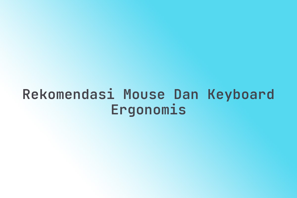 Rekomendasi_Mouse_dan_Keyboard_Ergonomis