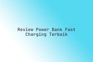 Review_Power_Bank_Fast_Charging_Terbaik