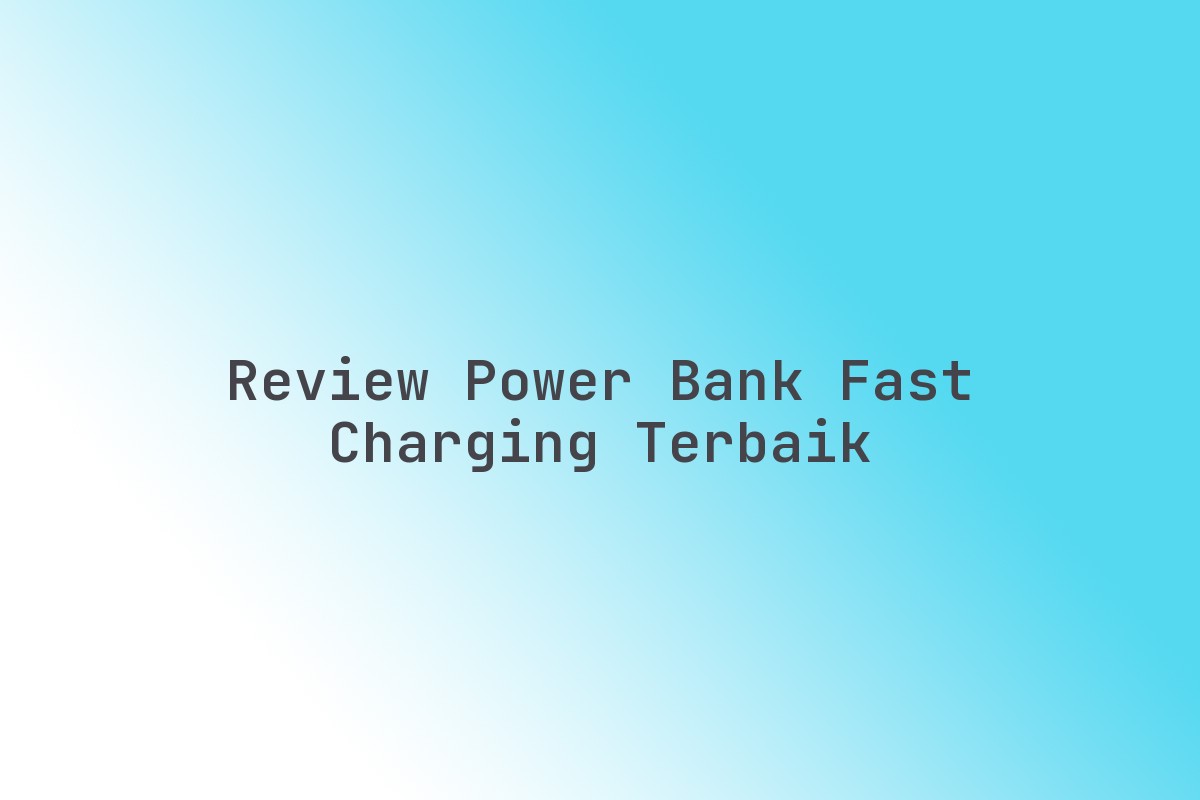 Review_Power_Bank_Fast_Charging_Terbaik