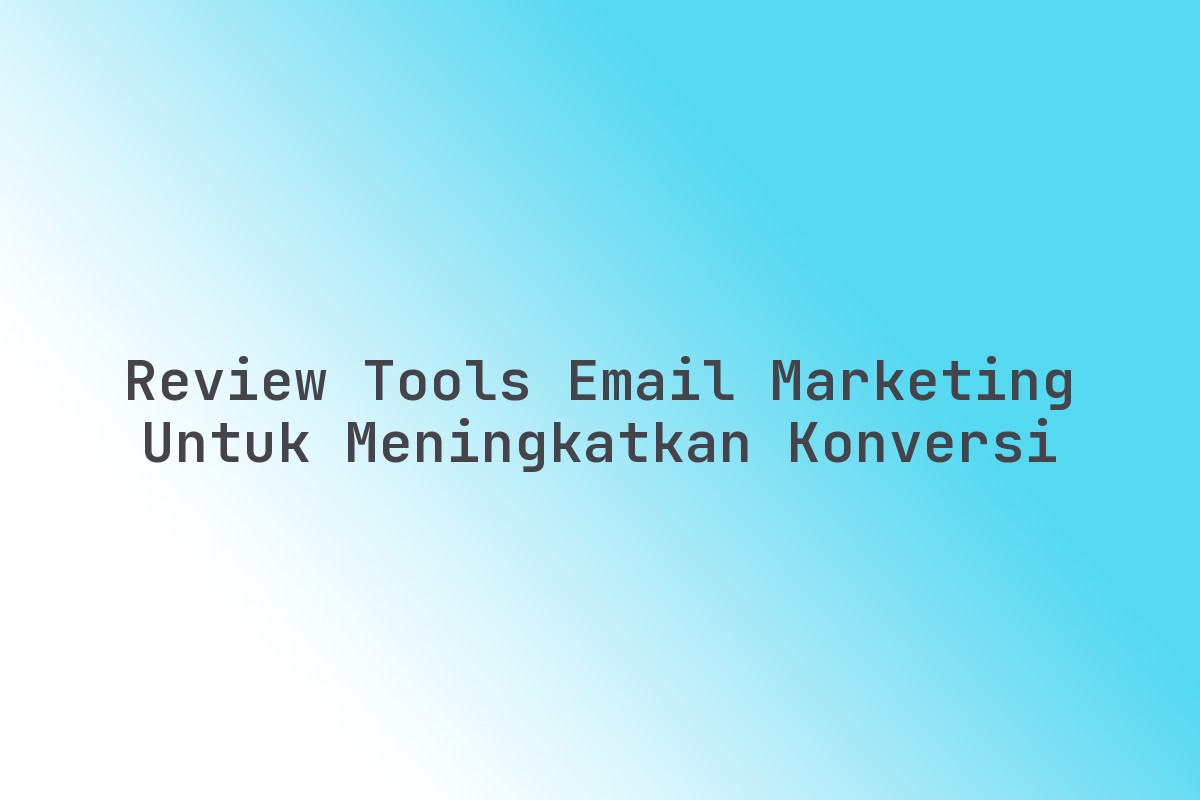 Review_Tools_Email_Marketing_untuk_Meningkatkan_Konversi