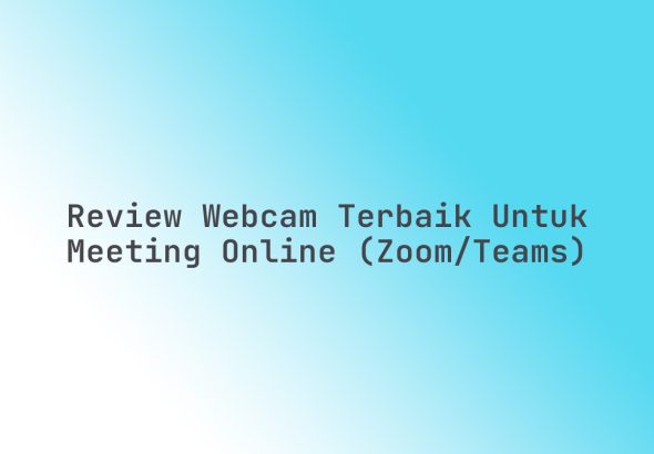 Review_Webcam_Terbaik_untuk_Meeting_Online_ZoomTeams