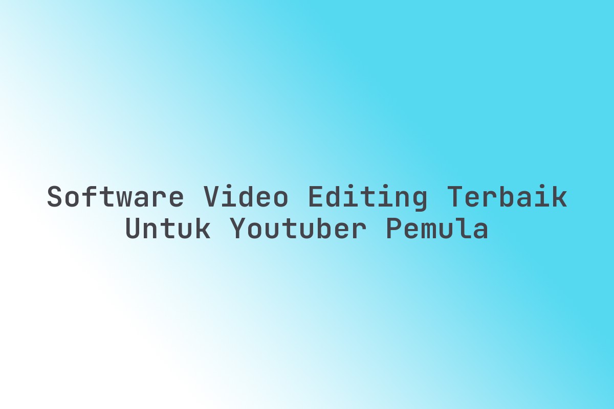 Software_Video_Editing_Terbaik_untuk_YouTuber_Pemula