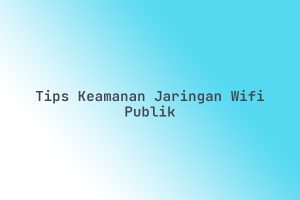 Tips_Keamanan_Jaringan_WiFi_Publik