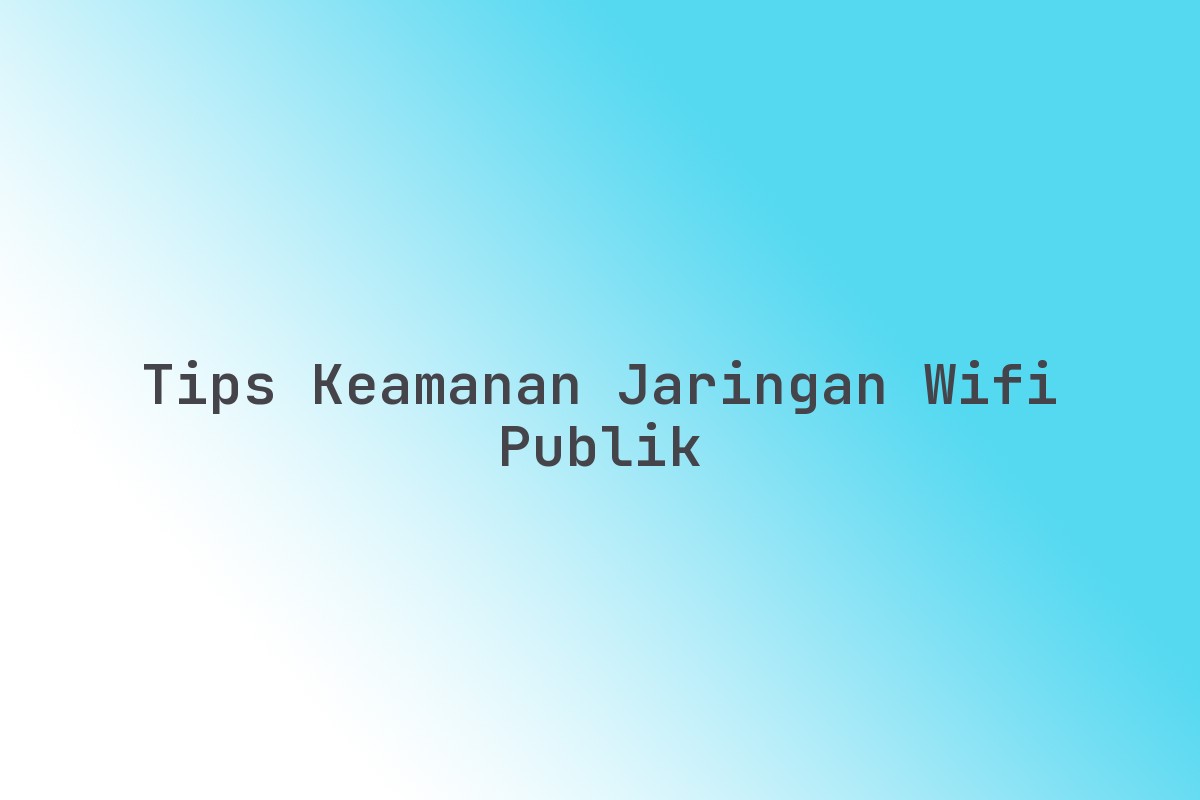 Tips_Keamanan_Jaringan_WiFi_Publik