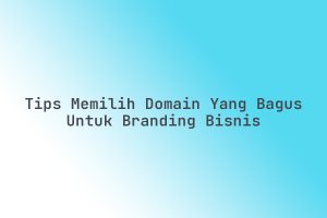 Tips_Memilih_Domain_yang_Bagus_untuk_Branding_Bisnis