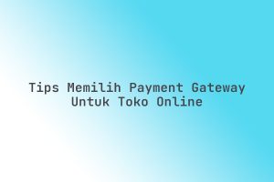 Tips_Memilih_Payment_Gateway_untuk_Toko_Online