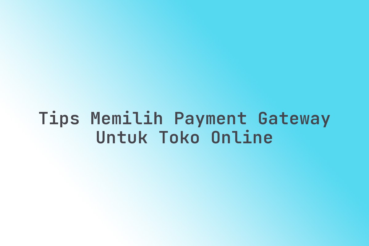 Tips_Memilih_Payment_Gateway_untuk_Toko_Online