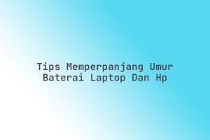 Tips_Memperpanjang_Umur_Baterai_Laptop_dan_HP