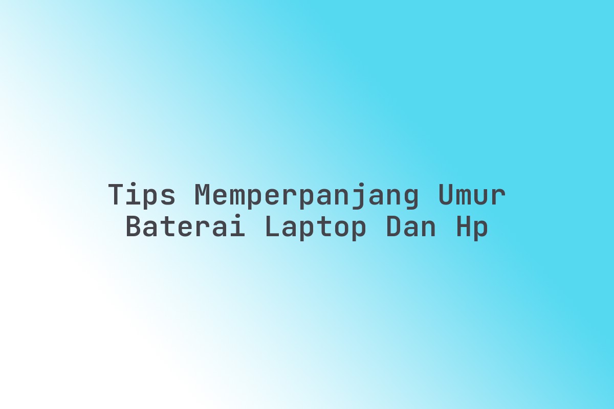 Tips_Memperpanjang_Umur_Baterai_Laptop_dan_HP