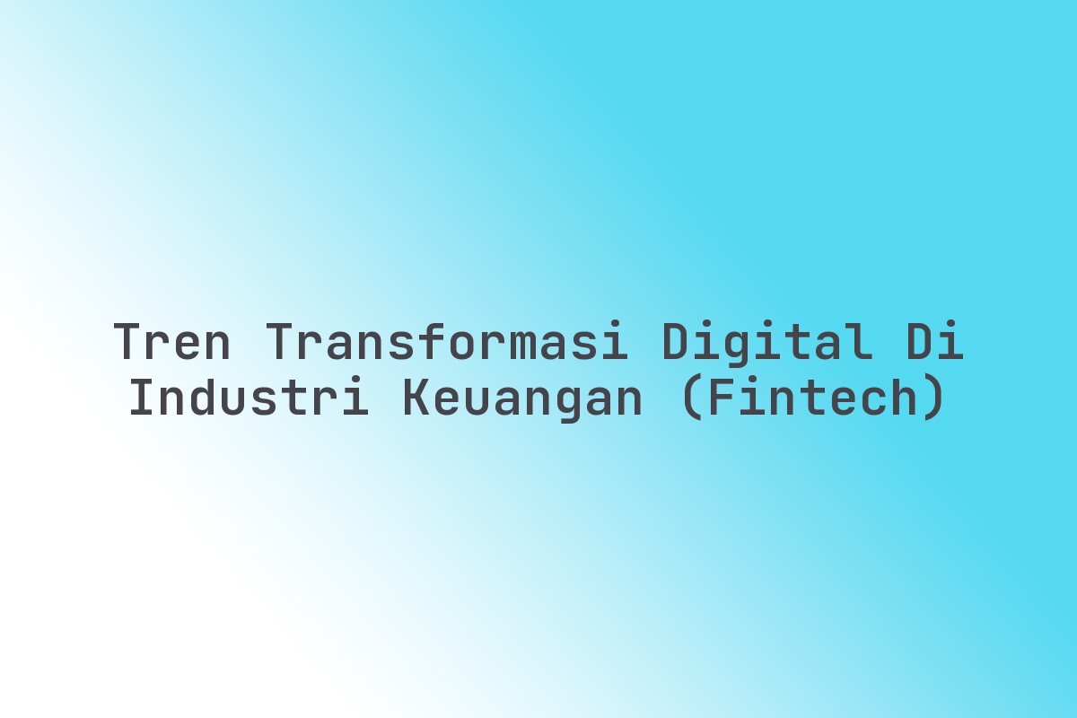 Tren_Transformasi_Digital_di_Industri_Keuangan_Fintech