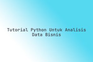 Tutorial_Python_untuk_Analisis_Data_Bisnis